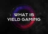 What is Yield Gaming?