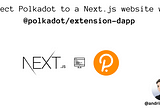 Connect Polkadot to a Next.js website with @polkadot/extension-dapp