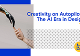 Creativity on Autopilot? The AI Era in Design