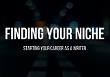 The Art of Finding Your Niche as a Professional Writer
