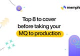 Top 8 to cover before taking your messaging queue to production