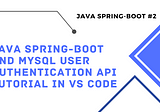 Java Spring-Boot and Mysql User Authentication API Tutorial in VS Code