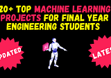 [Latest] 20+ Top Machine Learning Projects for final year