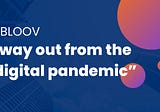 IBLOOV: A way out from the “digital pandemic”