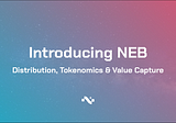 Introducing NEB: Distribution, Tokenomics & Value Capture