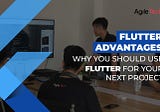 Flutter Advantages: 10 Reasons Why Using Flutter For Your Next Project