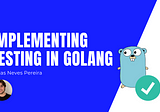 Implementing Testing in Golang