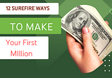 Your Path to Prosperity: 12 Soul-Stirring Ways to Realistically Make Your First Million