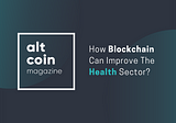 How Blockchain Can Improve The Health Sector?