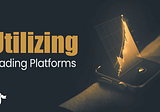 How to Effectively Utilize Trading Platforms