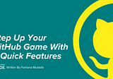 Step Up Your GitHub Game With 3 Quick Features