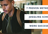 7 Proven Methods For Juggle School And Work Successfully