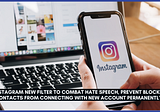 Instagram introduces a new filter to combat hate speech, which will prevent blocked contacts from…