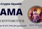 AMA RECAP : CRYPTO SQUADX x CRYPTO HUNTER
Venue : Crypto SquadX 
Date : 19 JAN 2022
Time : 03:00 PM…