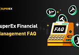 SuperEx Financial Management FAQ