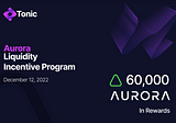 Tonic DEX launches new Aurora Liquidity Incentive Program — Win 60,000 AURORA in rewards!