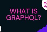 What is GraphQL? A Comprehensive Introduction for Beginners with Examples