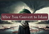 What to Do After You Convert to Islam