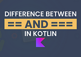 Android Interview Questions: 1 | Difference between == and === in Kotlin