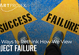 Four Ways to Rethink How We View Project Failure