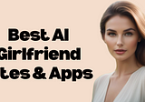 Top AI Girlfriend Sites & Mobile Apps: Create Virtual Girlfriend in 2024