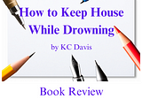 How to Keep House While Drowning by KC Davis