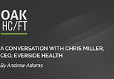 A Conversation with Chris Miller, CEO, Everside Health