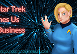 Navigating Business the Star Trek Way: Lessons from the Ferengi ‘Rules of Acquisition’