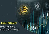 Boom, Bust, Bitcoin: A Rollercoaster Ride Through Crypto History