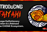 Introducing TAIYAKI, Usage Deflationary Token & Lifeblood for the CHONK Ecosystem.