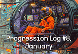Progression Log #8, January