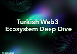 Turkish Web3 Ecosystem Deep Dive