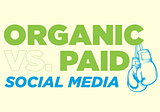 Paid vs. Organic Social Media… What’s the difference?