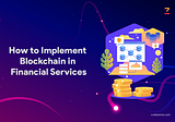 How to Implement Blockchain in Financial Services?
