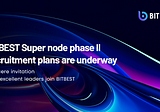 BITBEST Super node phase II recruitment plan is in progress