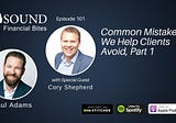 101 — Common Mistakes We Help Clients Avoid, Part 1