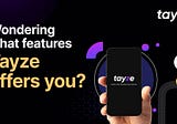 Features that Tayze offers you