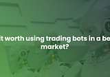 Is it worth using trading bots in a bear market? (shocking!) 🤯👇