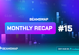 Beamswap monthly recap #15