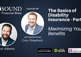 The Basics of Disability Insurance Part 2: Maximizing Your Benefits