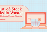 Out-of-Stock Media Waste: The Blindspot of Shopper Marketing