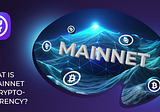 What is a mainnet in cryptocurrency?