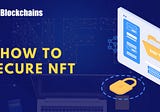 How to Secure NFT Assets: A Complete Guide