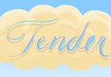 What It Is to Be Tender