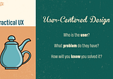 Practical UX: The Who and the Why