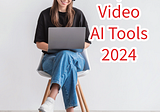 Top 5 Video AI Tools in 2024