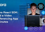 Agora React SDK: Build a Video Conferencing App in Minutes