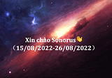 Xin chào Sonorus👋（15/08/2022–26/08/2022）