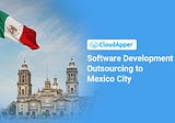 Enterprise Software Development Outsourcing to Mexico City