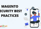 Magento Security Best Practices: Safeguarding Your E-commerce Store
